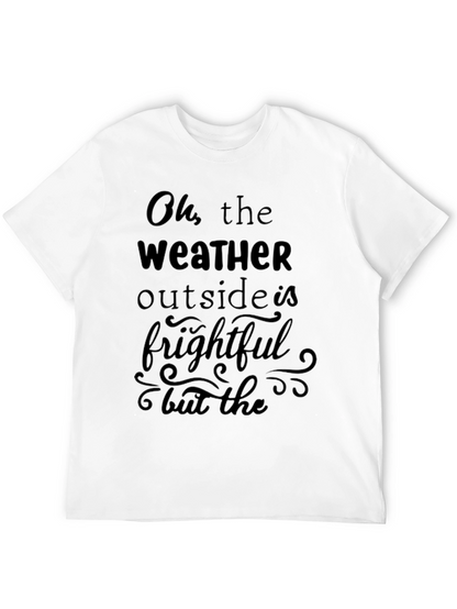 Oh the Weather Outside is Frightful Graphic Tee