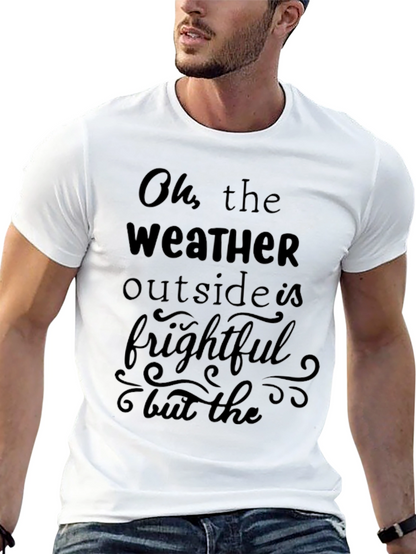 Oh the Weather Outside is Frightful Graphic Tee