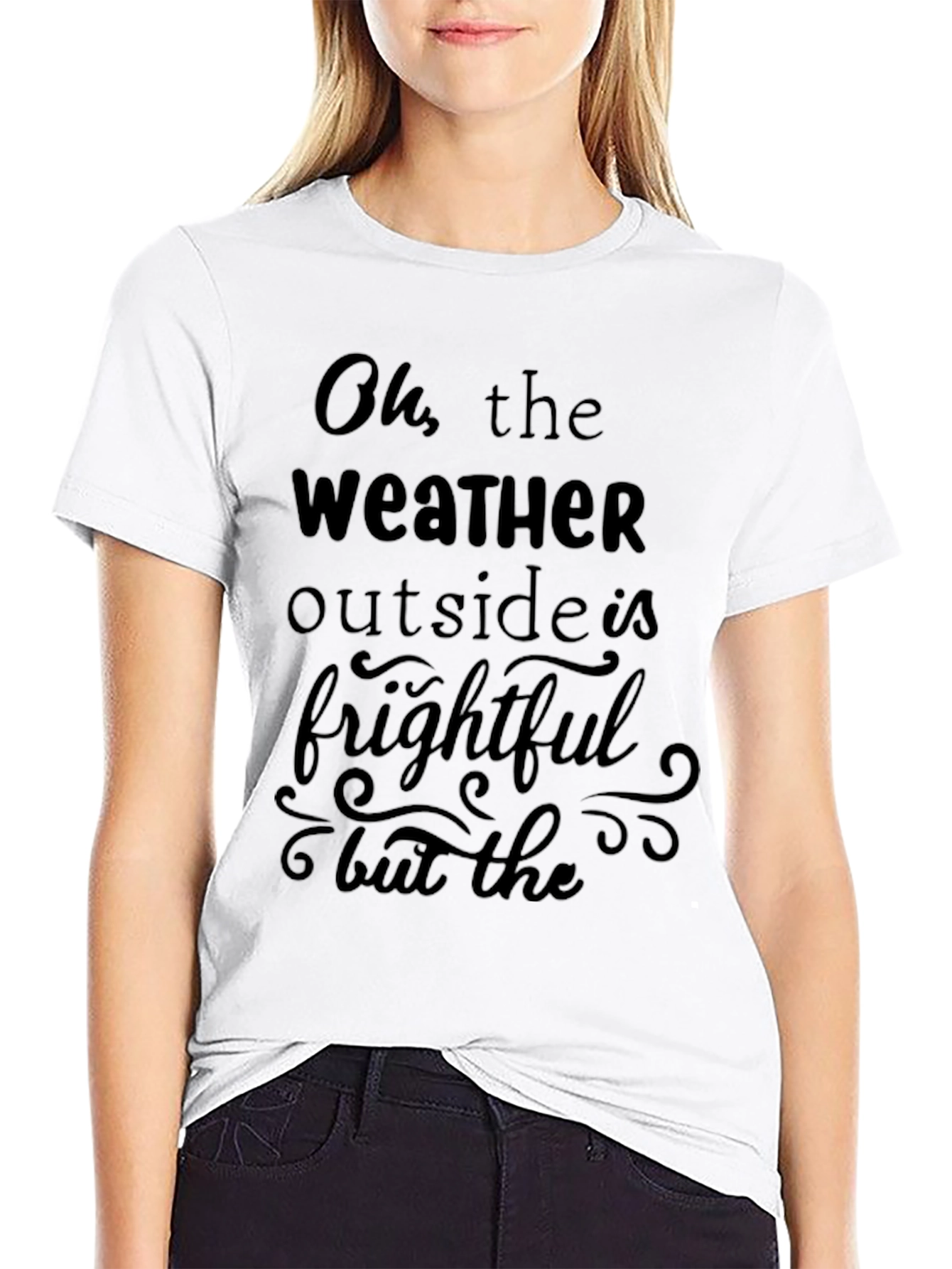 Oh the Weather Outside is Frightful Graphic Tee