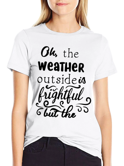 Oh the Weather Outside is Frightful Graphic Tee