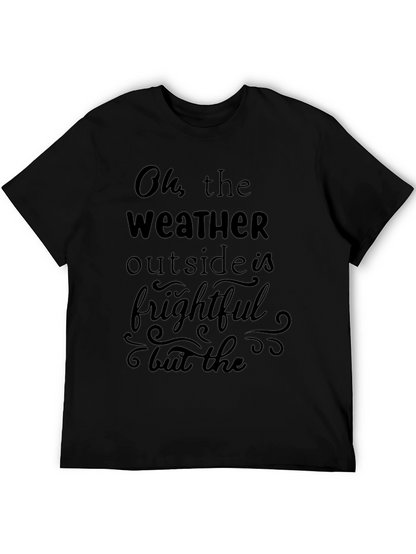 Oh the Weather Outside is Frightful Graphic Tee