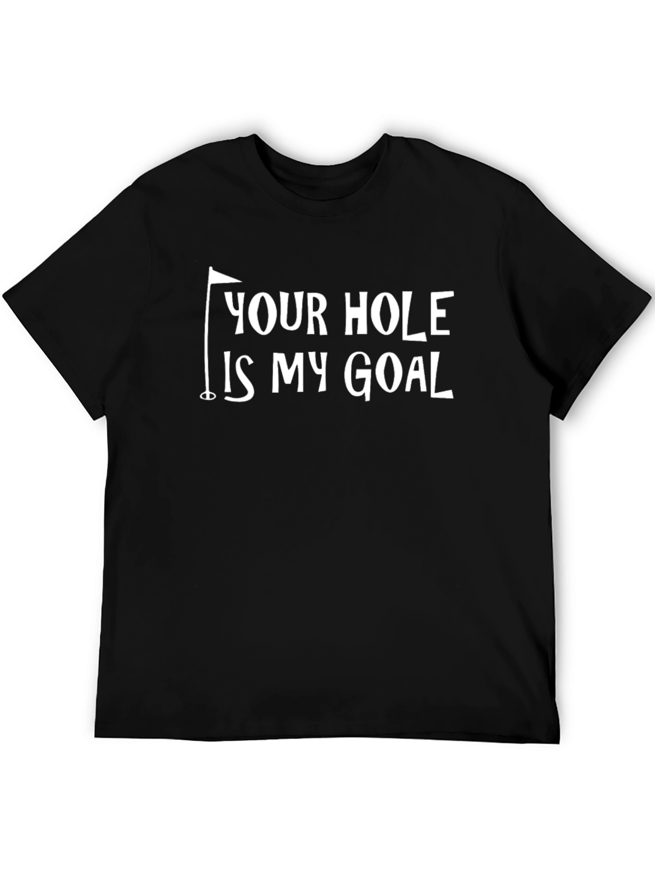 Your Hole Is My Goal Funny Golf T-Shirt