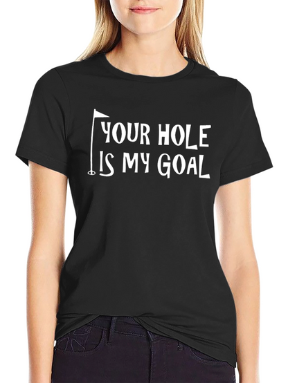 Your Hole Is My Goal Funny Golf T-Shirt