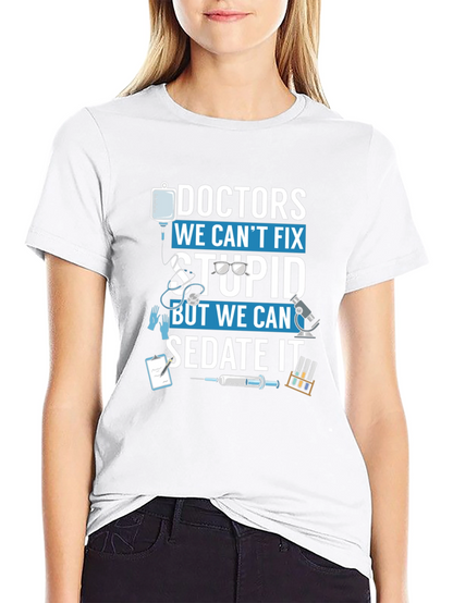 Doctors We Cant Fix Stupid T-Shirt