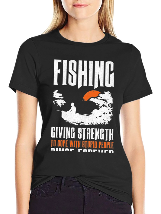 Fishing Strength T-Shirt - Cope With Stupid People Forever