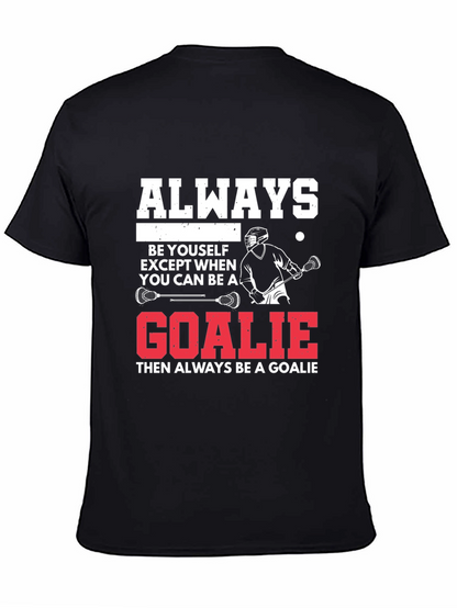 Lacrosse Goalie T-Shirt: Always Be A Goalie