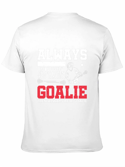 Lacrosse Goalie T-Shirt: Always Be A Goalie
