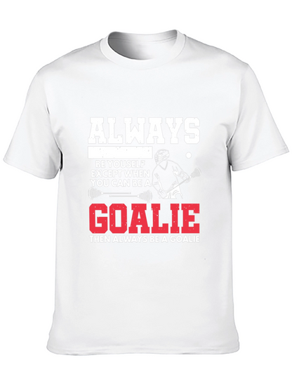 Lacrosse Goalie T-Shirt: Always Be A Goalie