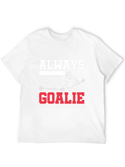 Lacrosse Goalie T-Shirt: Always Be A Goalie