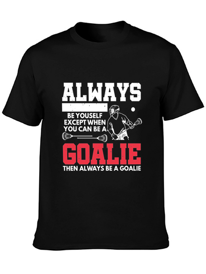 Lacrosse Goalie T-Shirt: Always Be A Goalie