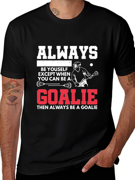 Lacrosse Goalie T-Shirt: Always Be A Goalie