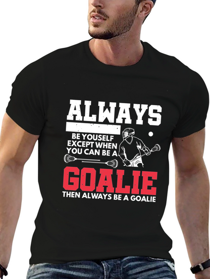 Lacrosse Goalie T-Shirt: Always Be A Goalie