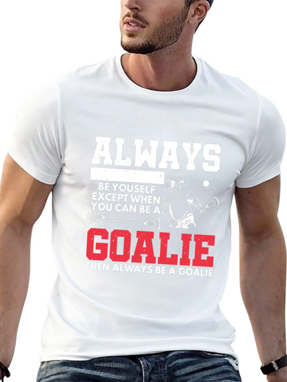 Lacrosse Goalie T-Shirt: Always Be A Goalie