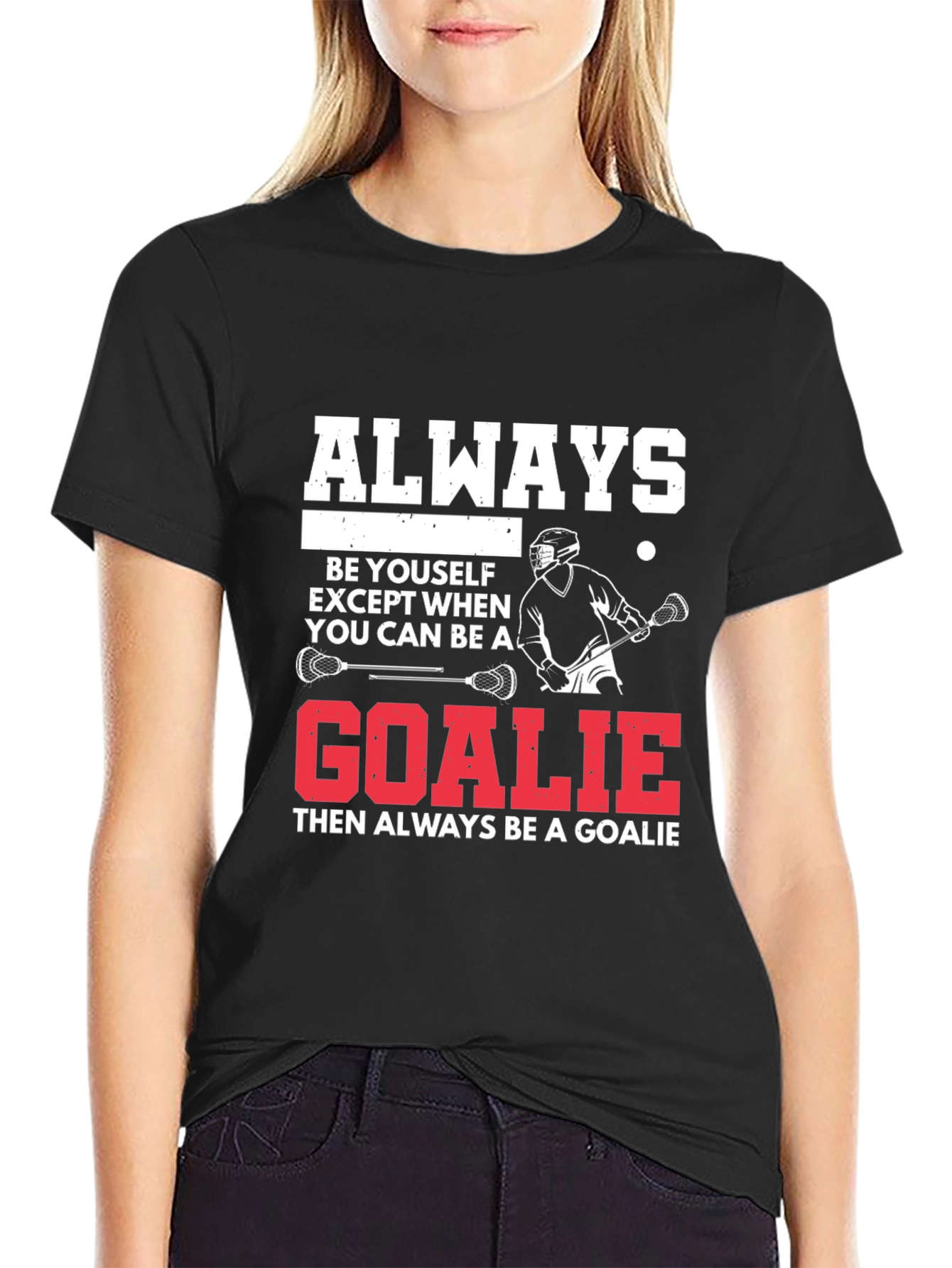 Lacrosse Goalie T-Shirt: Always Be A Goalie