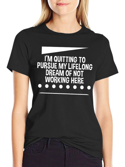 Funny Quitting Lifelong Dream T-Shirt