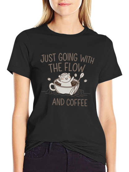 Just Going with the Flow Coffee T-Shirt