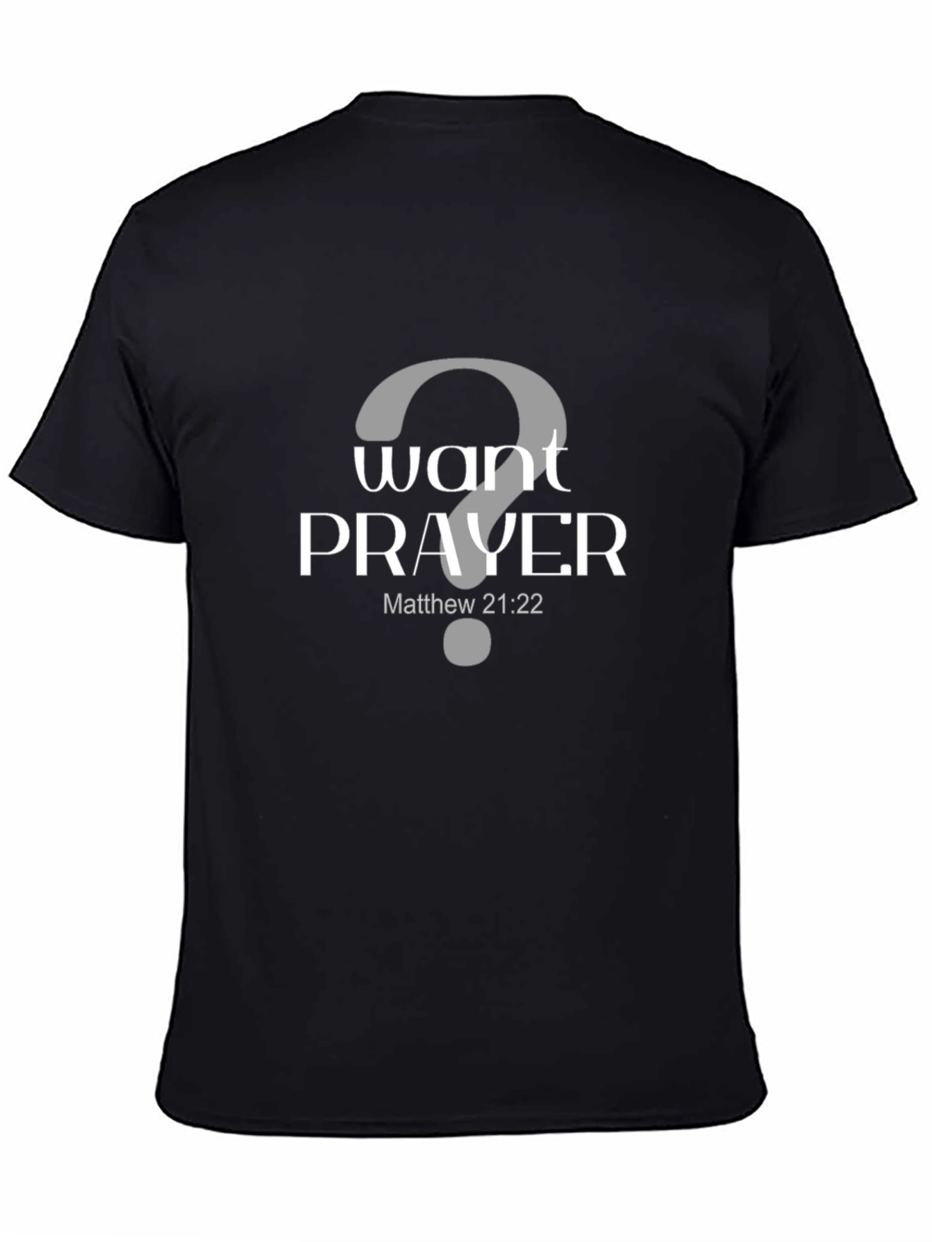 Want Prayer? Graphic Tee - Matthew 21:22