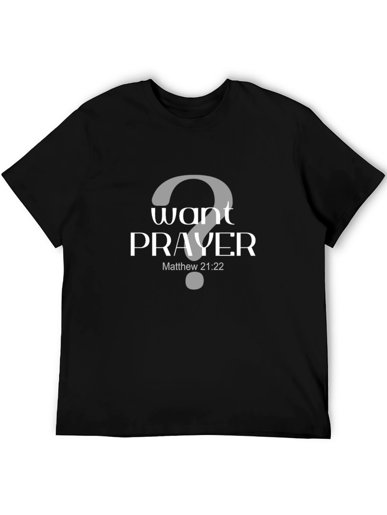 Want Prayer? Graphic Tee - Matthew 21:22