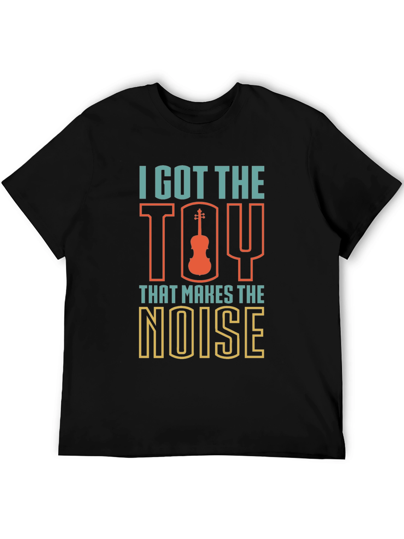 I Got The Toy That Makes The Noise T-Shirt