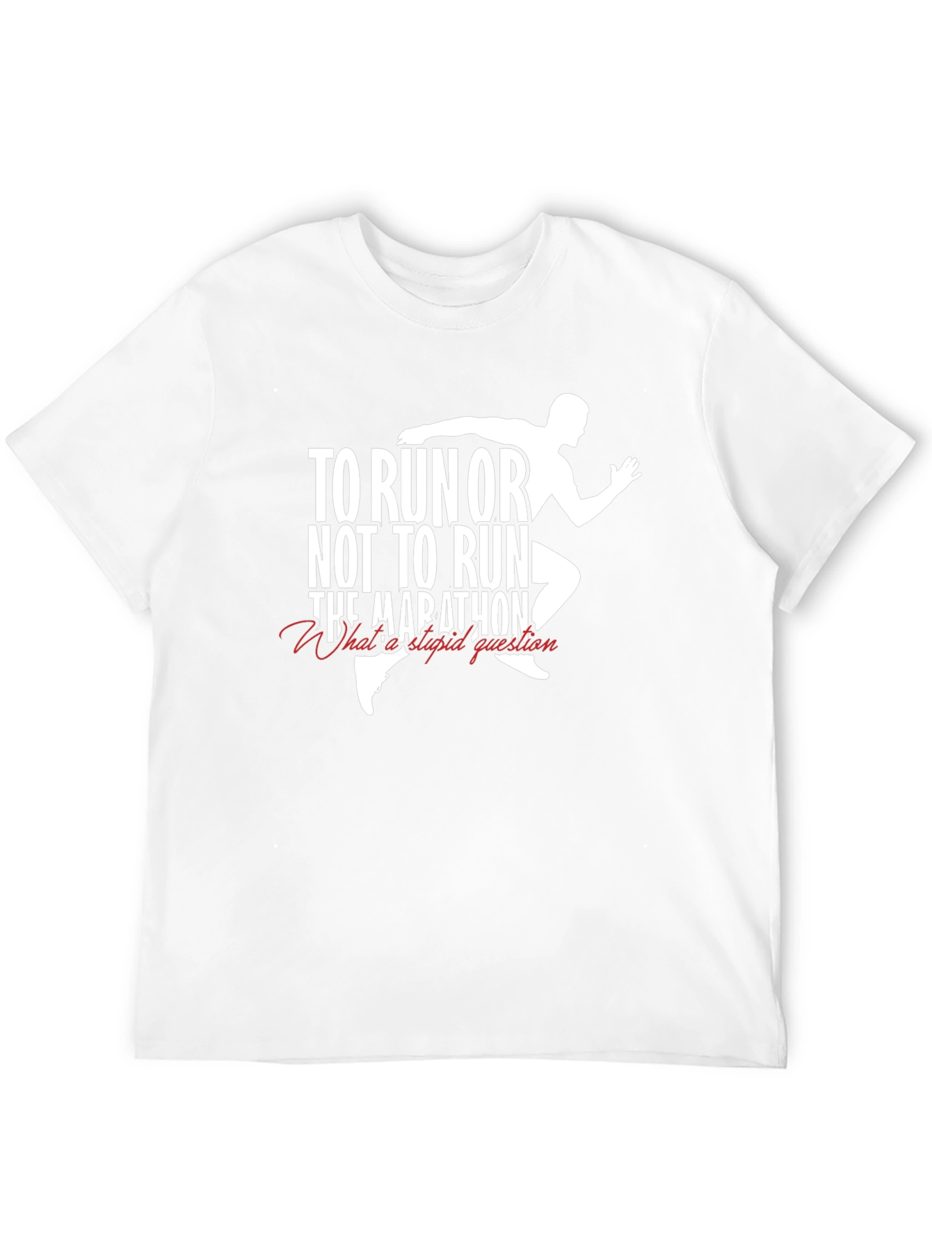 To Run or Not to Run T-Shirt Marathon