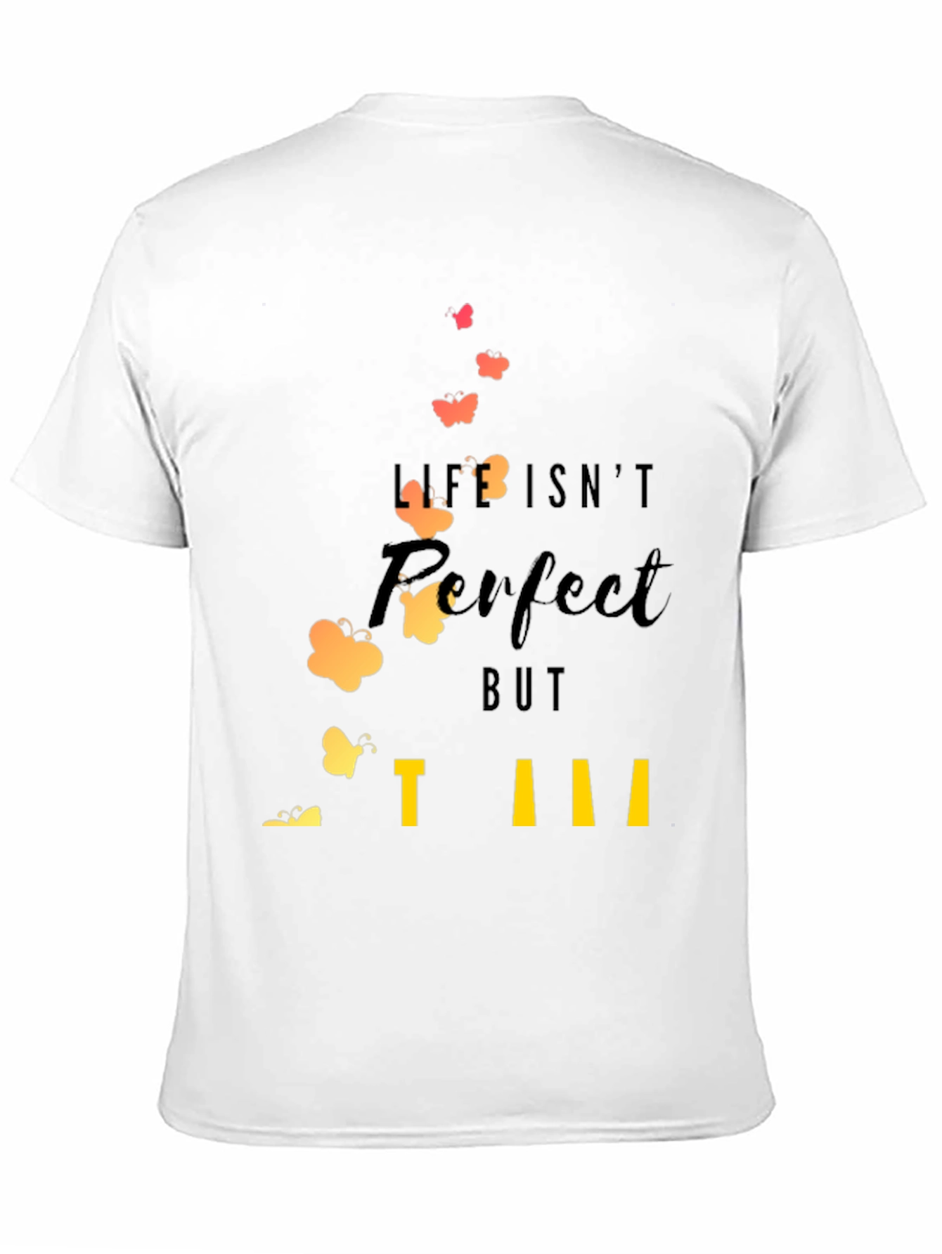 Life Isnt Perfect T-Shirt: Inspirational Butterfly Design