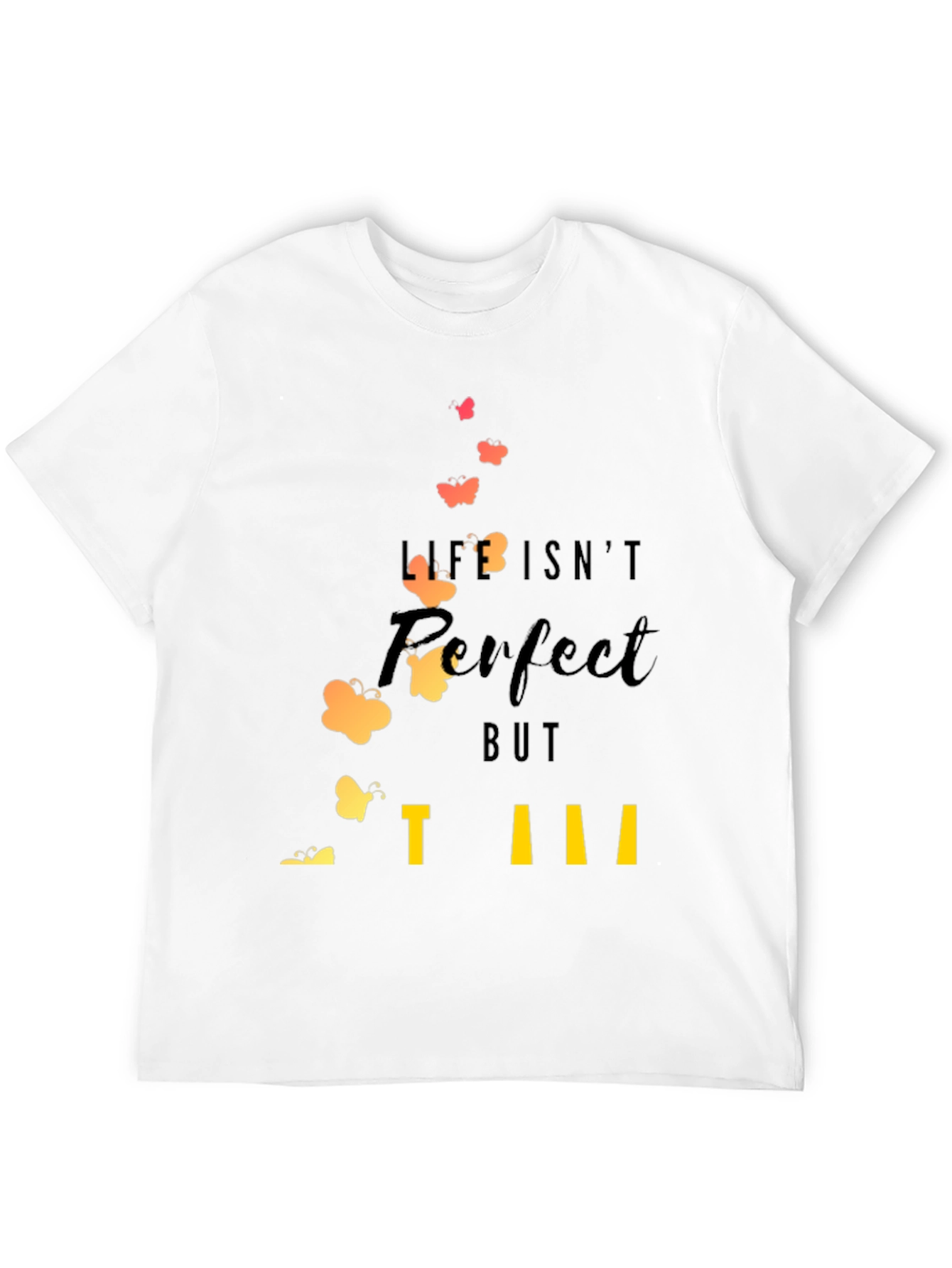 Life Isnt Perfect T-Shirt: Inspirational Butterfly Design