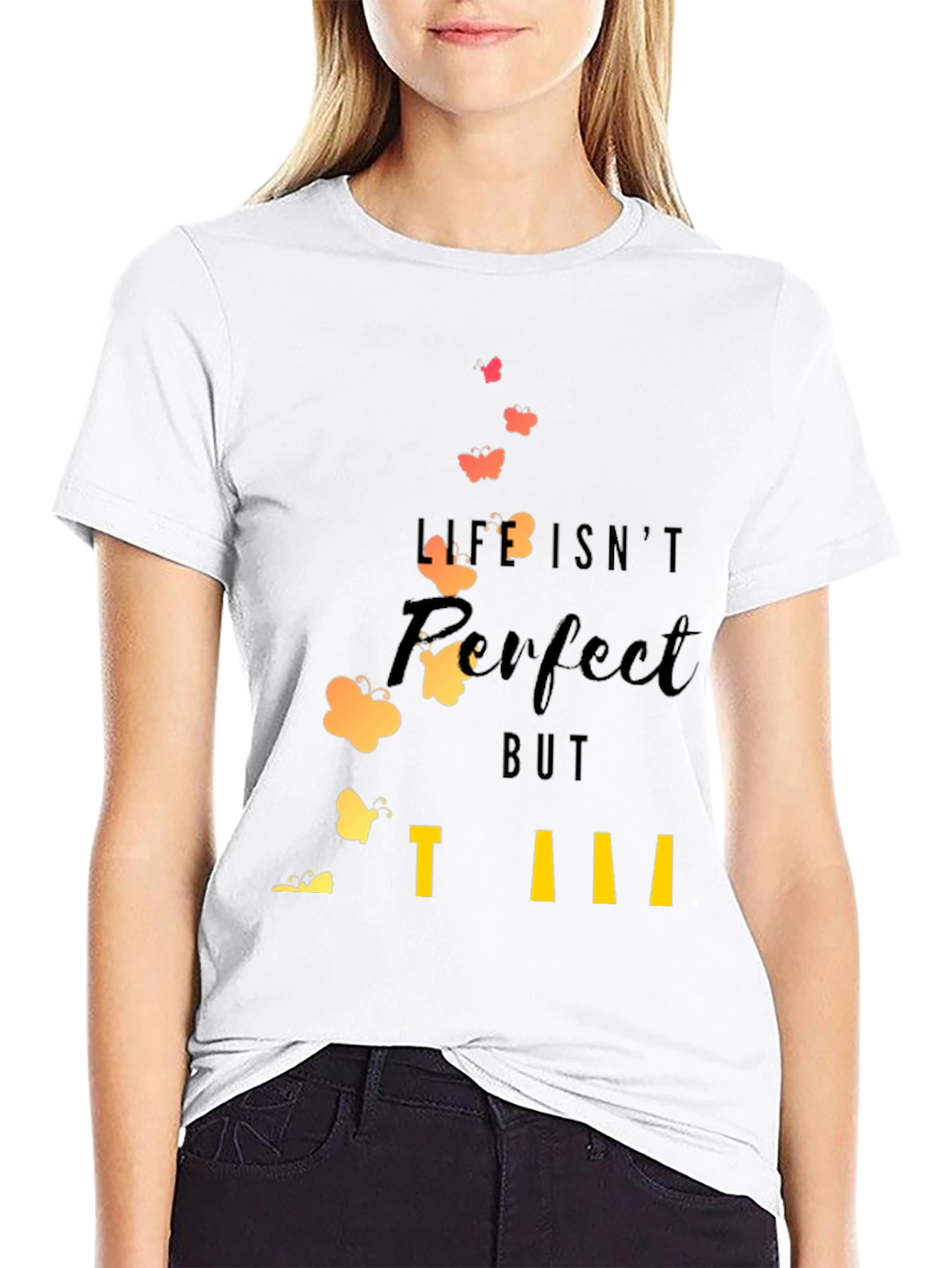 Life Isnt Perfect T-Shirt: Inspirational Butterfly Design