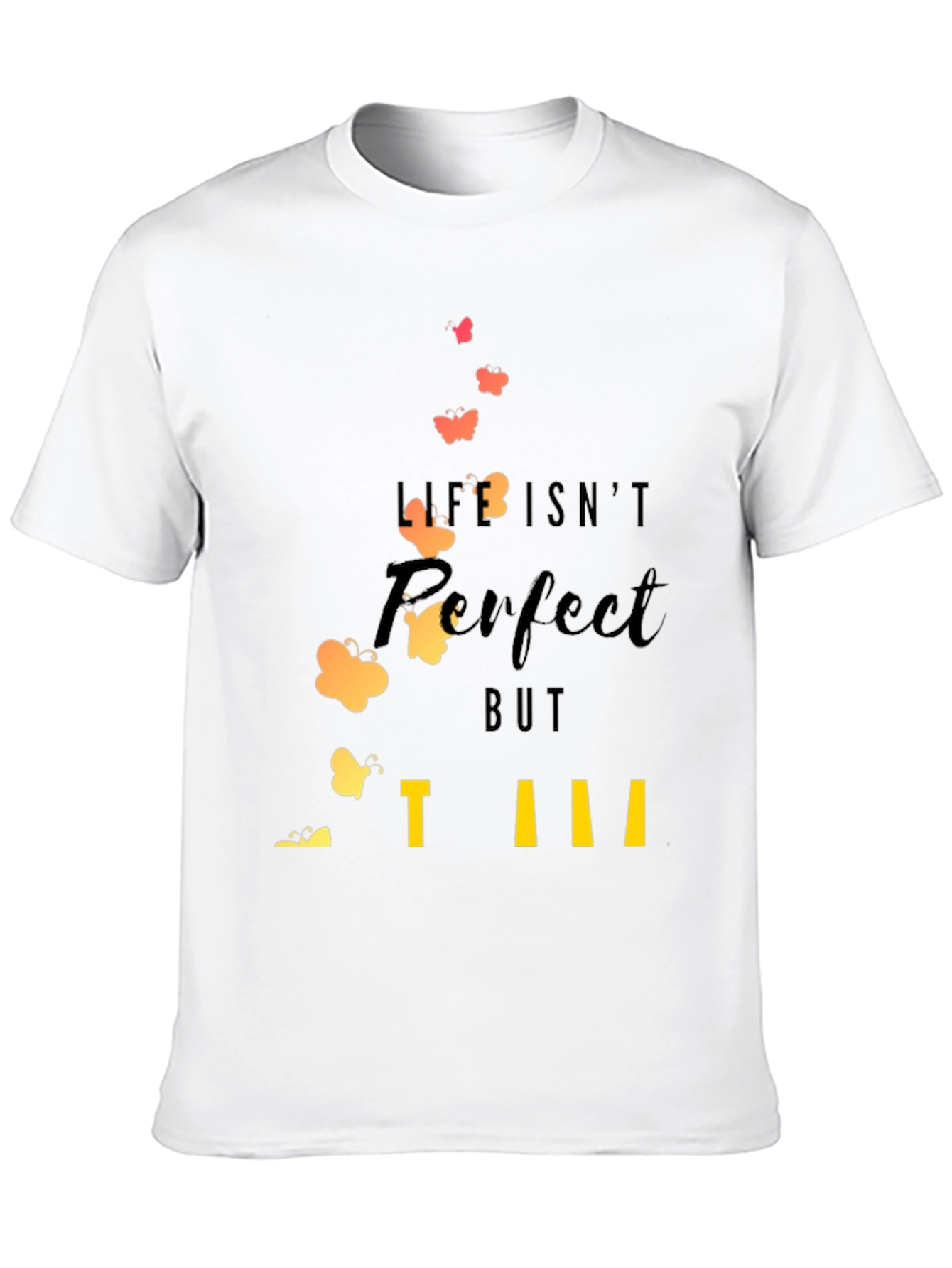 Life Isnt Perfect T-Shirt: Inspirational Butterfly Design