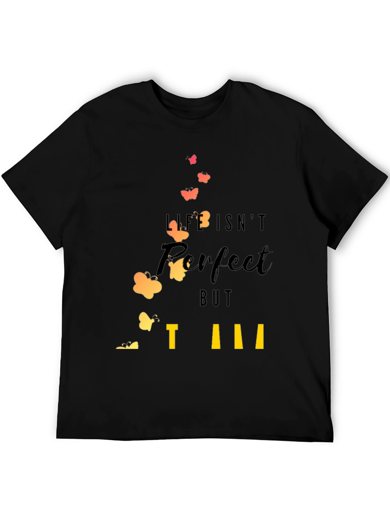 Life Isnt Perfect T-Shirt: Inspirational Butterfly Design