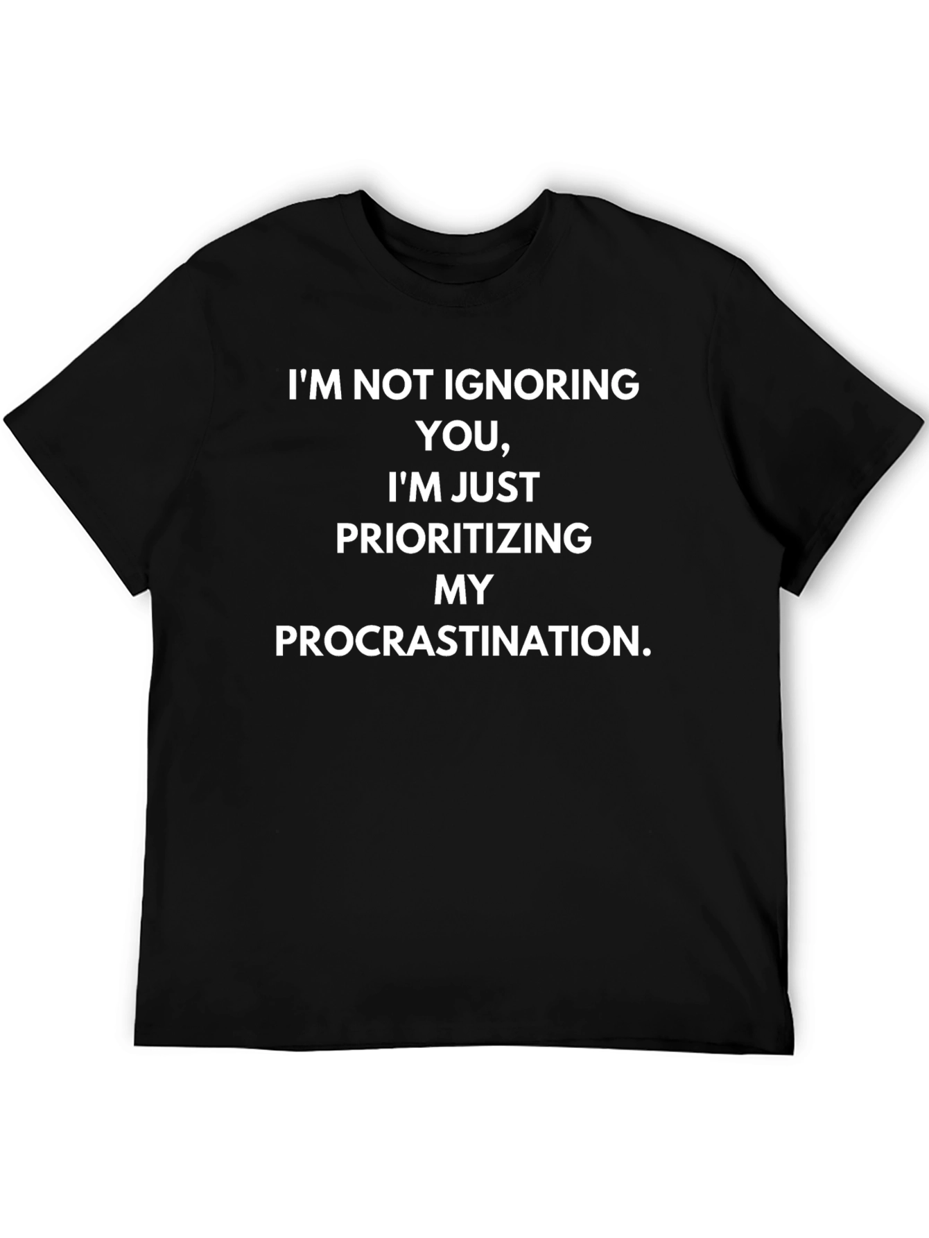 Funny Procrastination T-Shirt - Im Not Ignoring You!
