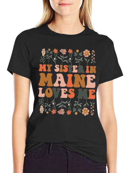 My Sister in Maine Loves Me Graphic T-Shirt