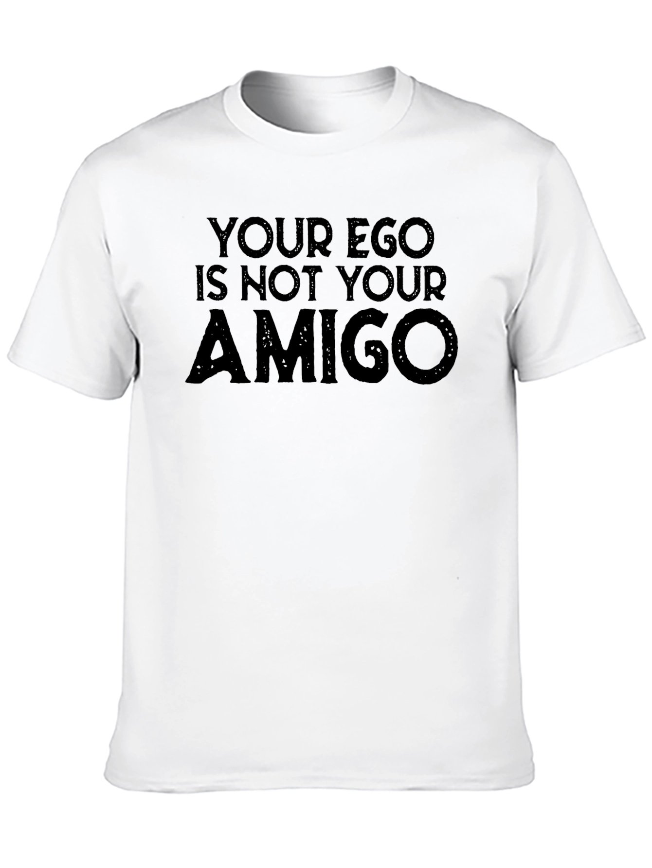 Your Ego Is Not Your Amigo Graphic Tee