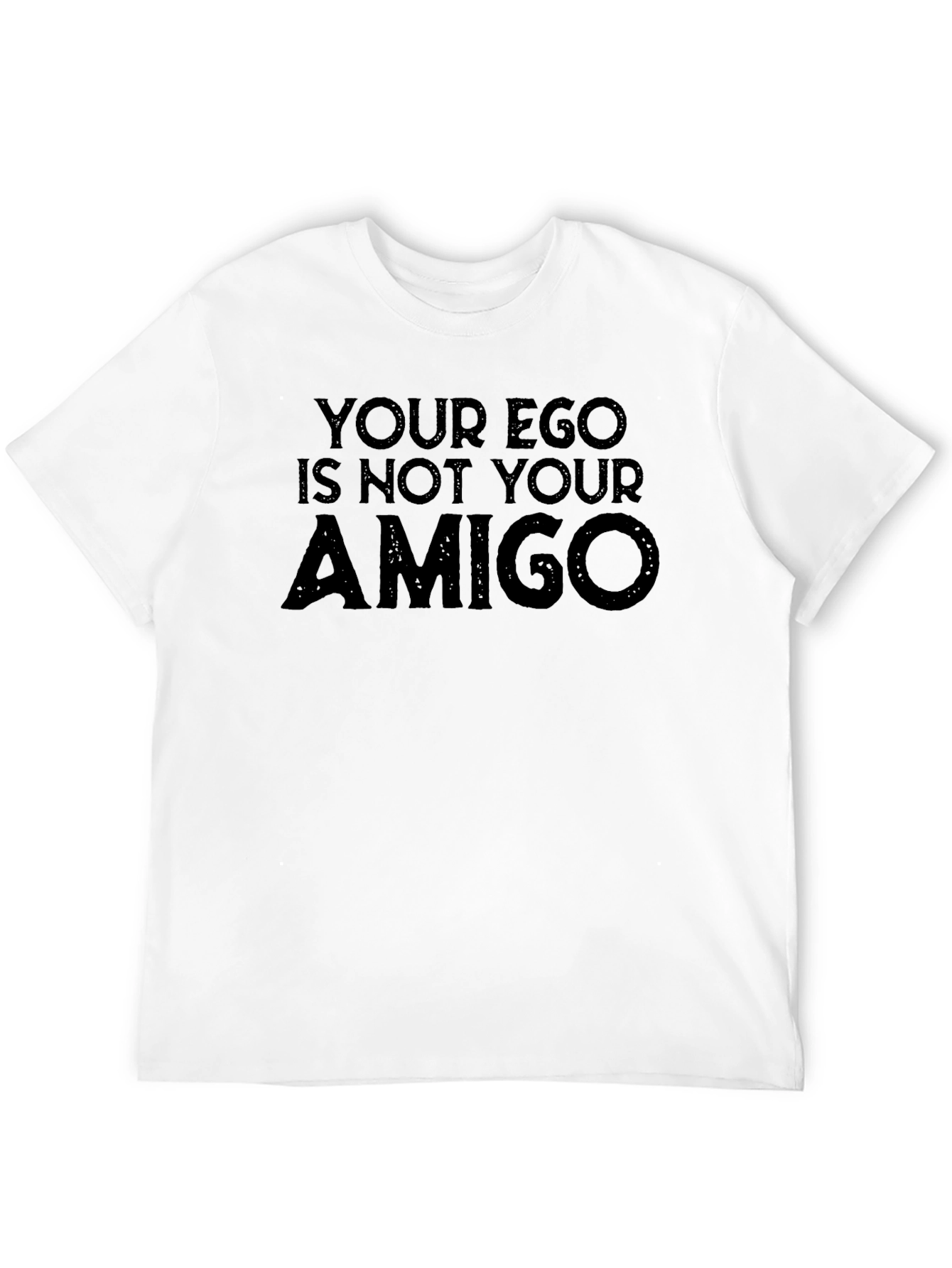 Your Ego Is Not Your Amigo Graphic Tee