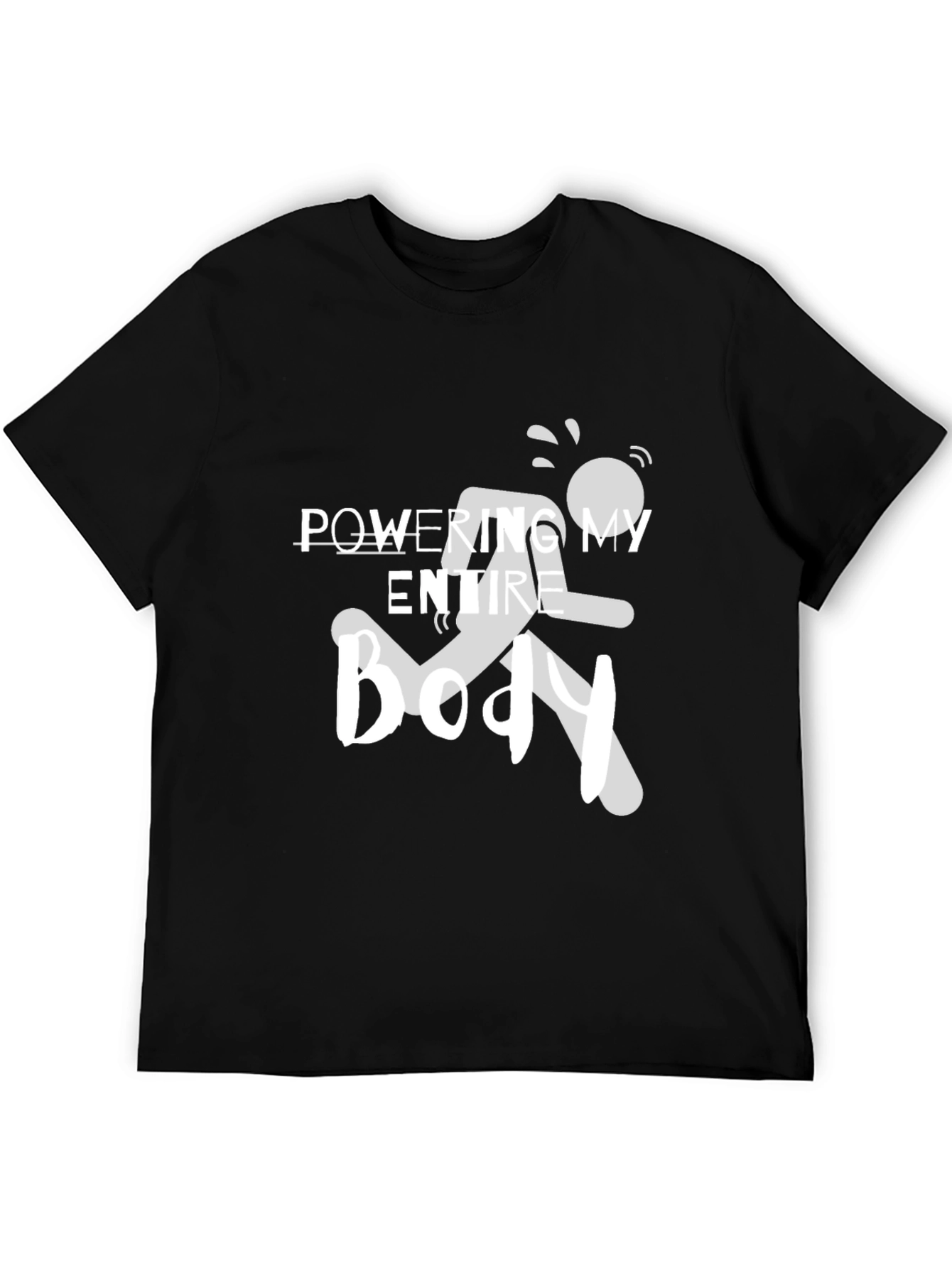 Powering My Entire Body Graphic Tee