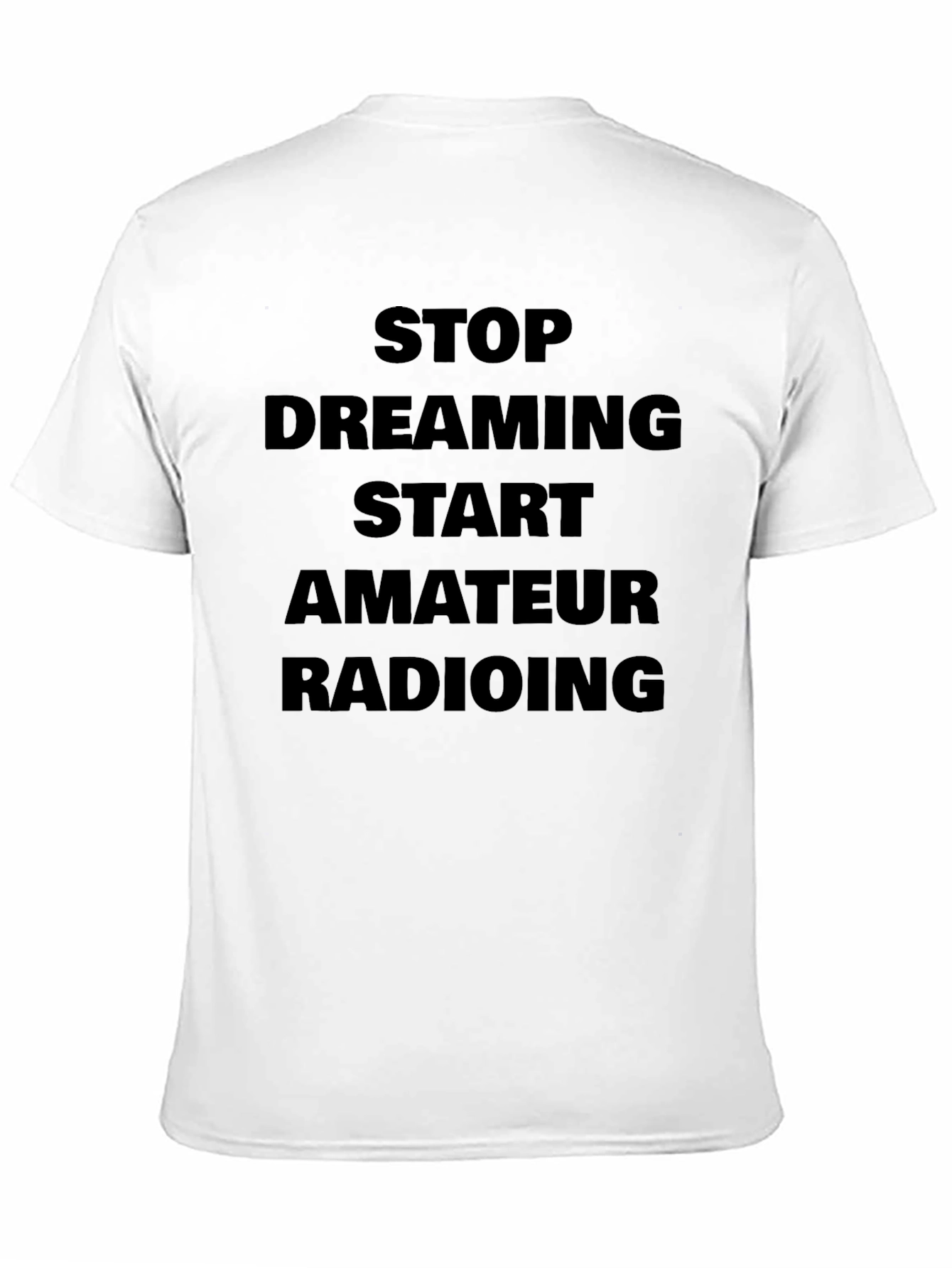 Stop Dreaming Start Amateur Radioing T-Shirt