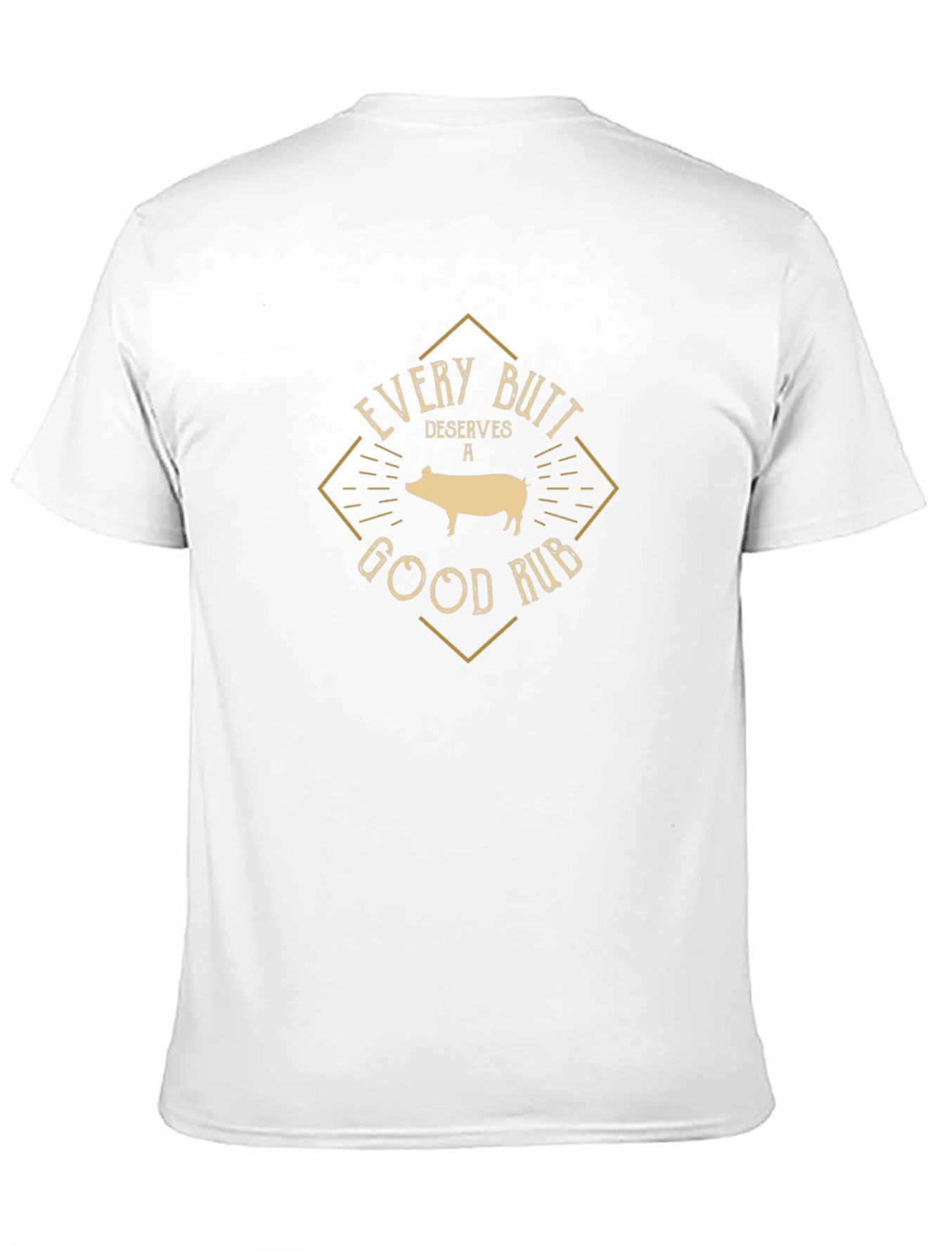 Every Butt Deserves a Good Rub T-Shirt