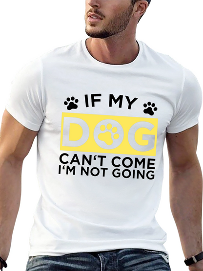 If My Dog Cant Come T-Shirt - Unisex
