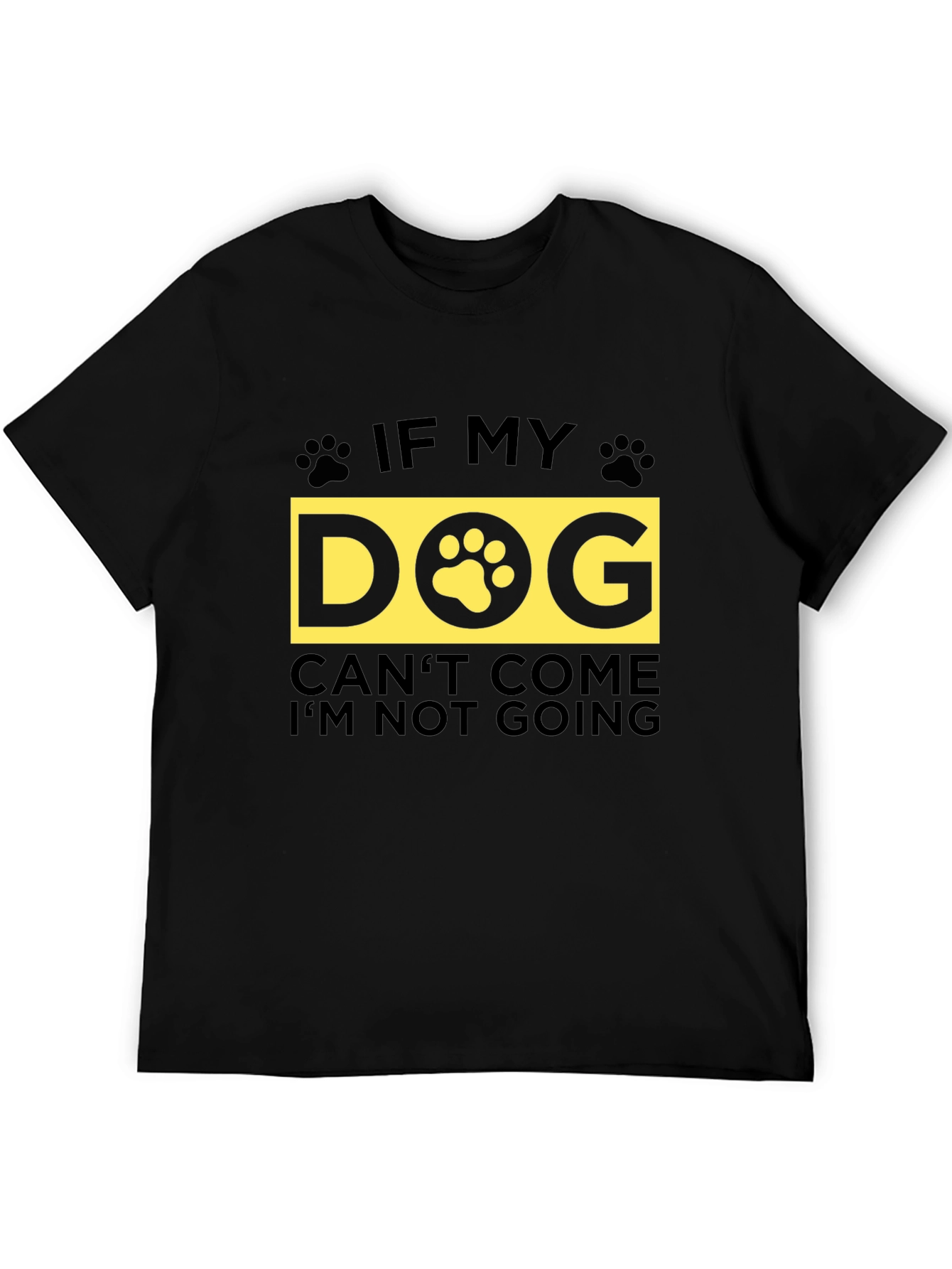 If My Dog Cant Come T-Shirt - Unisex