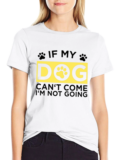 If My Dog Cant Come T-Shirt - Unisex