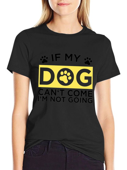 If My Dog Cant Come T-Shirt - Unisex