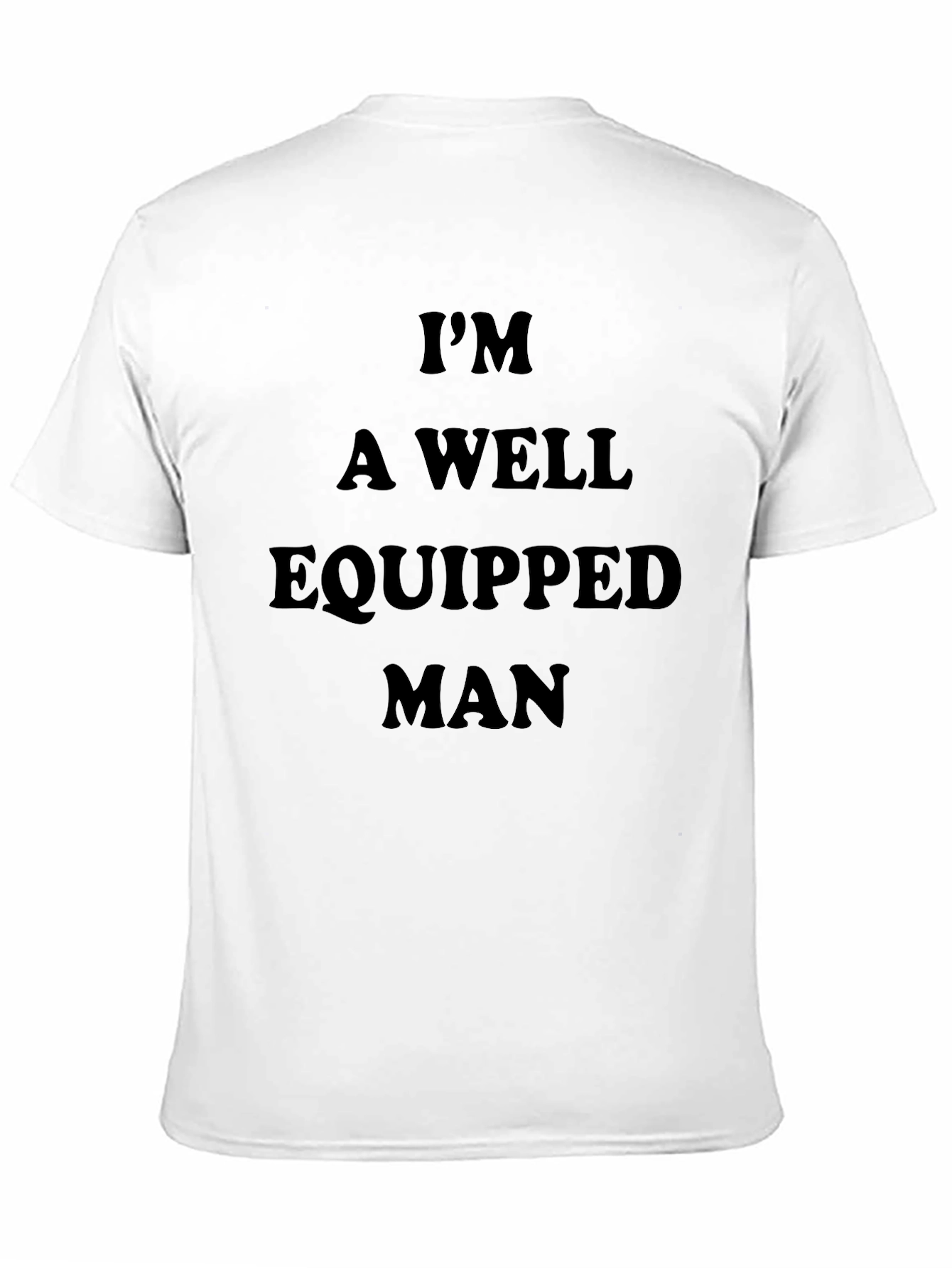 Im A Well Equipped Man Black T-Shirt