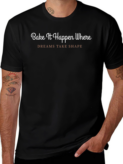 Bake It Happen T-Shirt - Dreams Take Shape