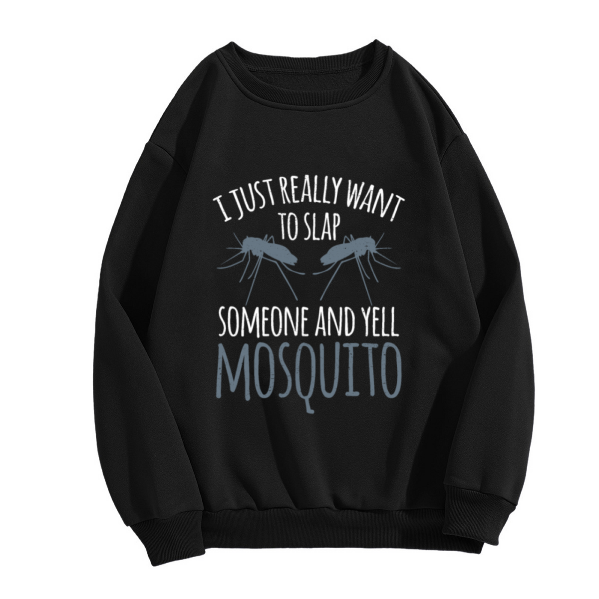 I Just Really Want to Slap Someone and Yell Mosquito Sweatshirt - Funny Insect Prank Crewneck, Mosquito Humor Pullover, Summer Gag Gift Sweatshirt