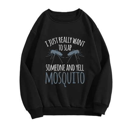I Just Really Want to Slap Someone and Yell Mosquito Sweatshirt - Funny Insect Prank Crewneck, Mosquito Humor Pullover, Summer Gag Gift Sweatshirt