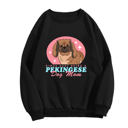 Kinda Busy Being a Pekingese Sweatshirt - Funny Dog Mom Quote Crewneck, Cute Pekingese Puppy Pullover, Dog Owner Gift Sweatshirt, Pet Lover Top