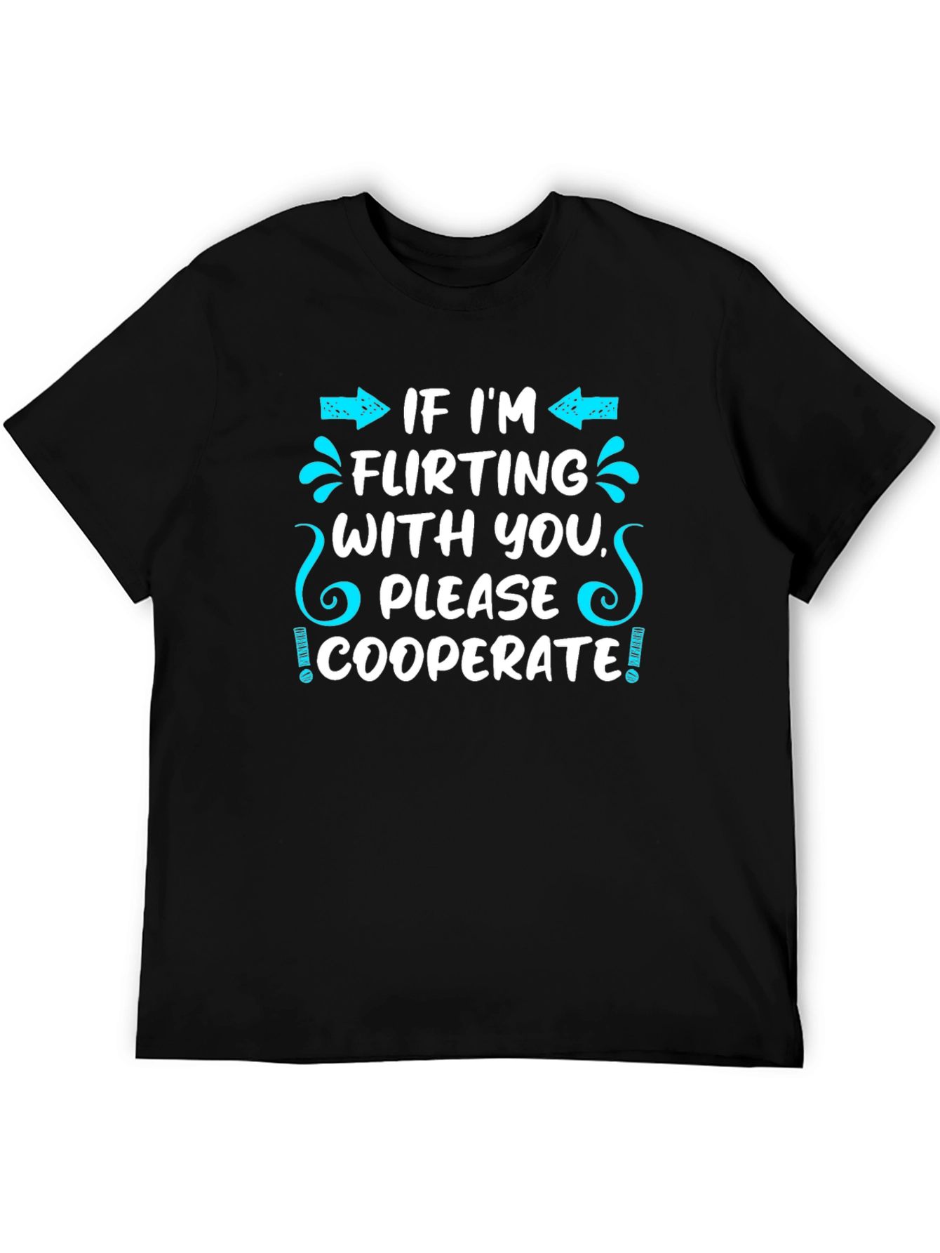 Flirting Humor T-Shirt - Cooperate Funny Graphic Tee