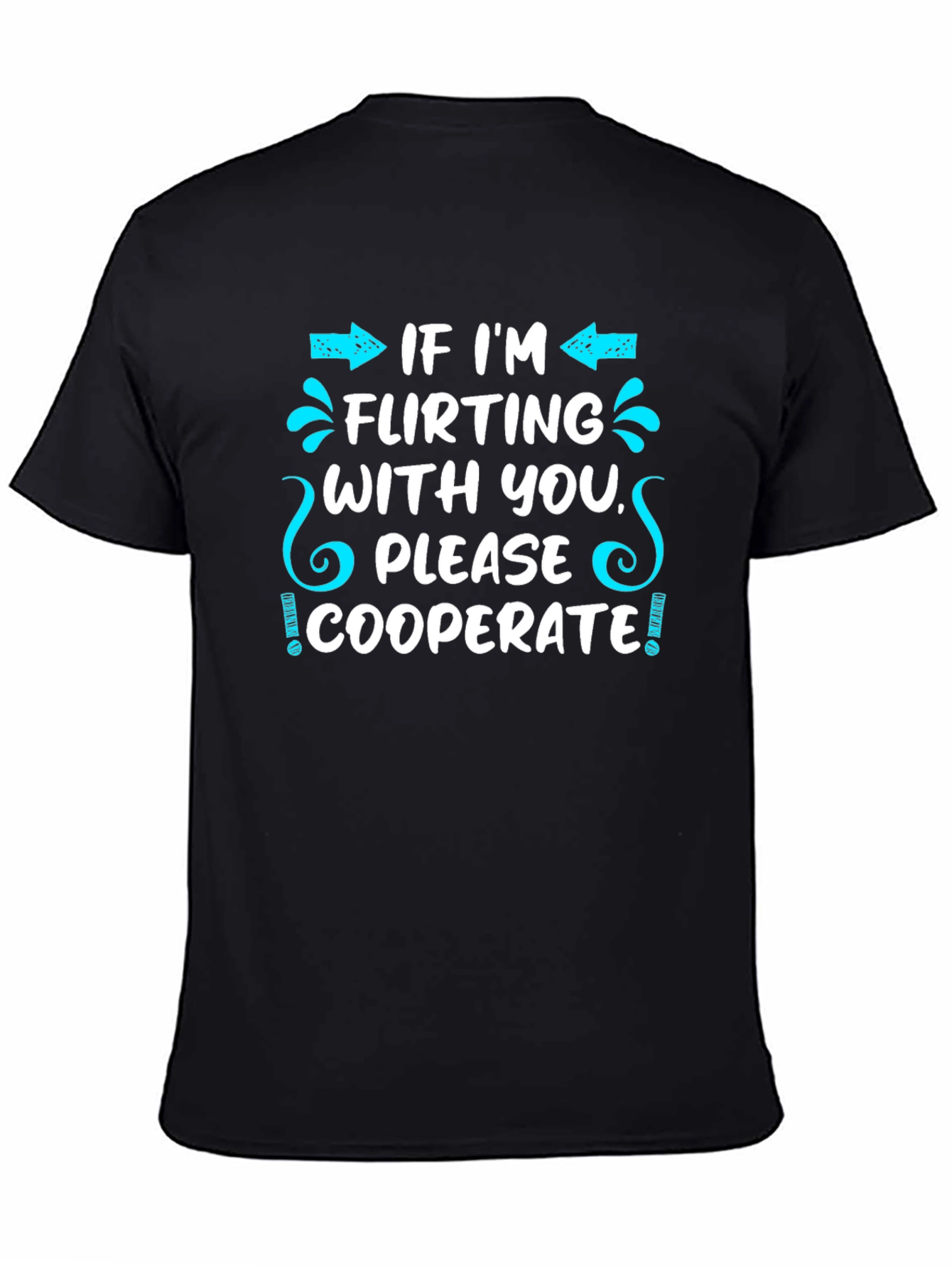 Flirting Humor T-Shirt - Cooperate Funny Graphic Tee