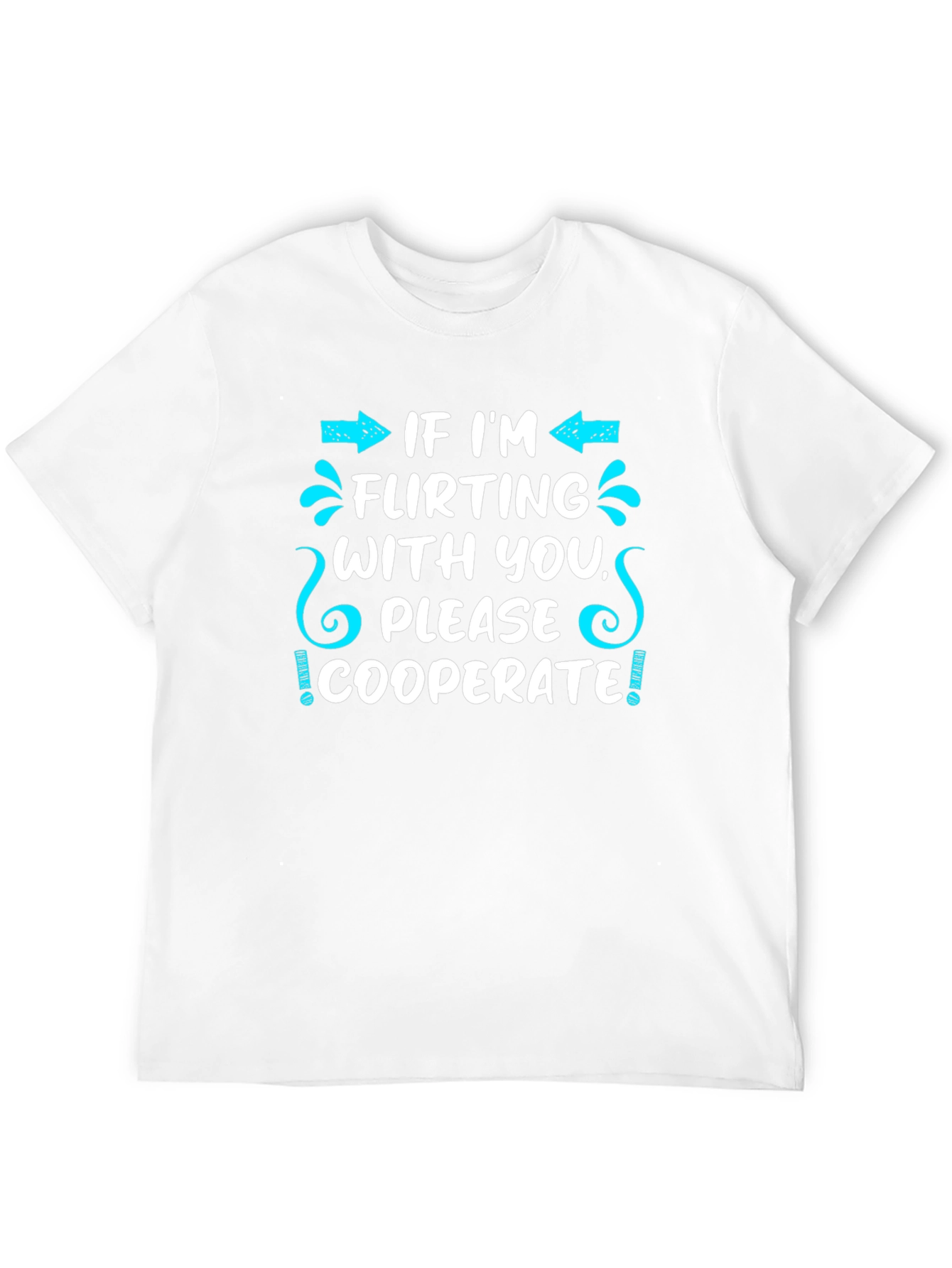 Flirting Humor T-Shirt - Cooperate Funny Graphic Tee