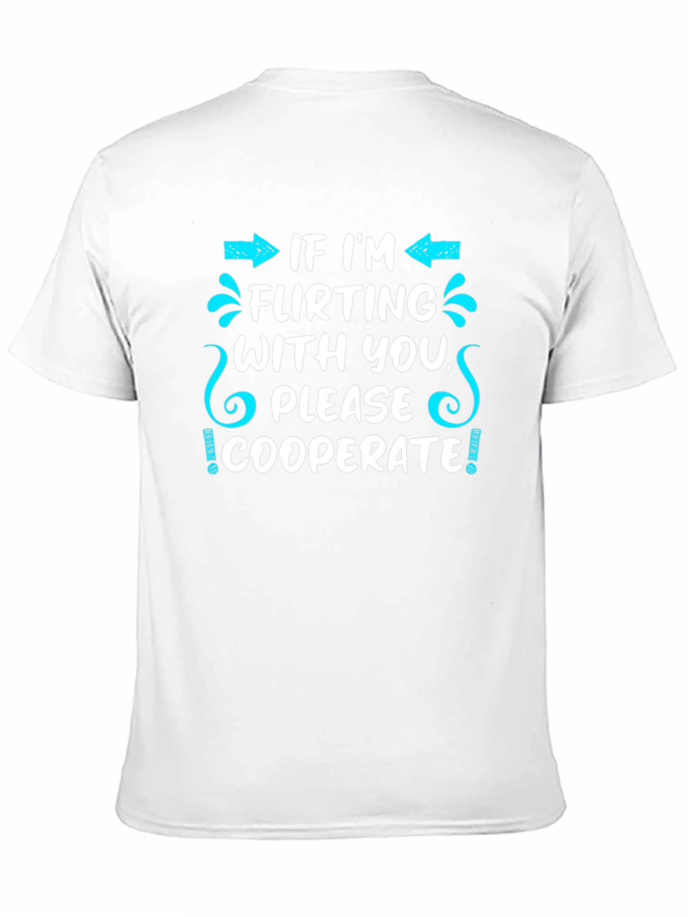 Flirting Humor T-Shirt - Cooperate Funny Graphic Tee