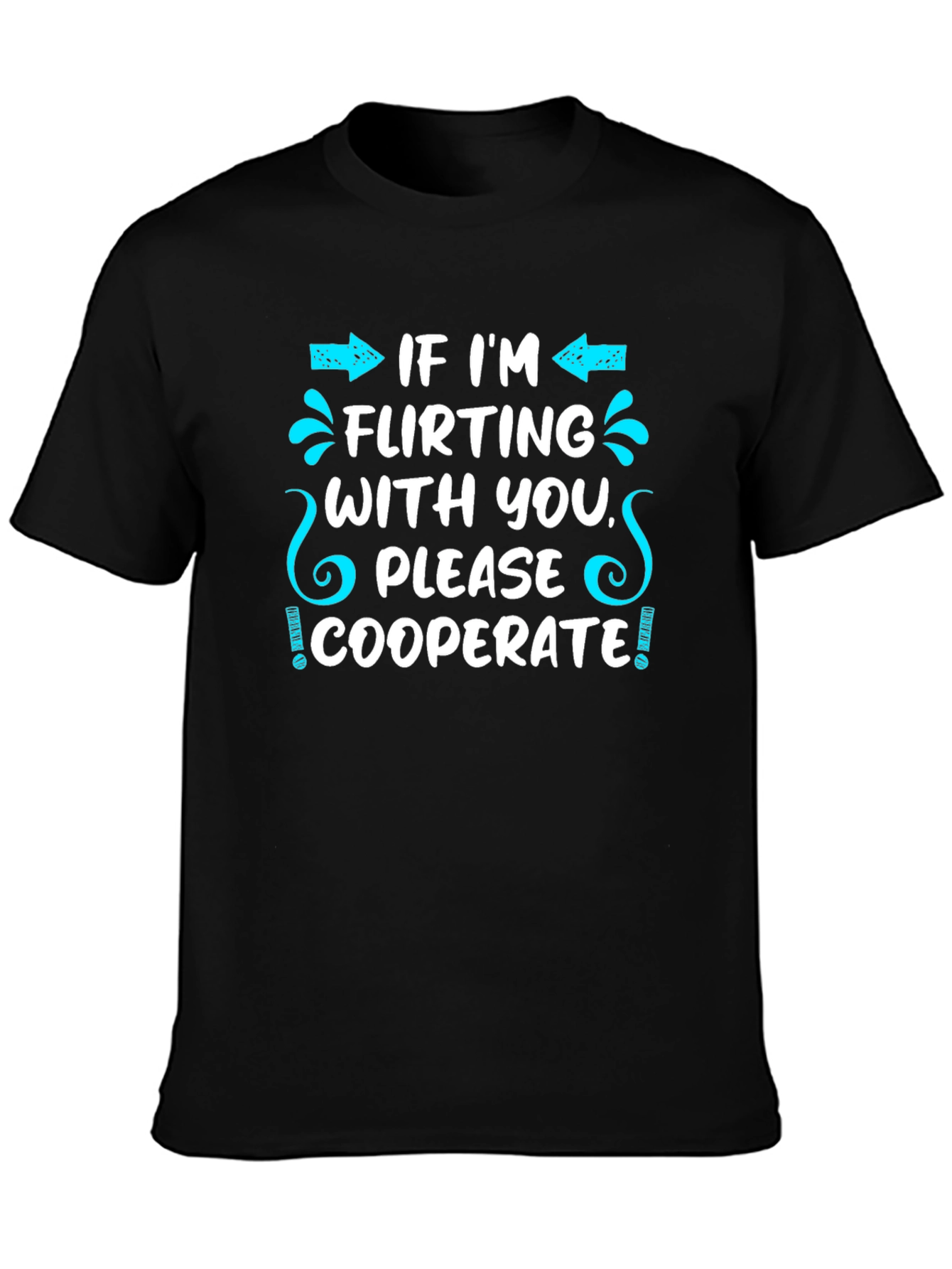 Flirting Humor T-Shirt - Cooperate Funny Graphic Tee